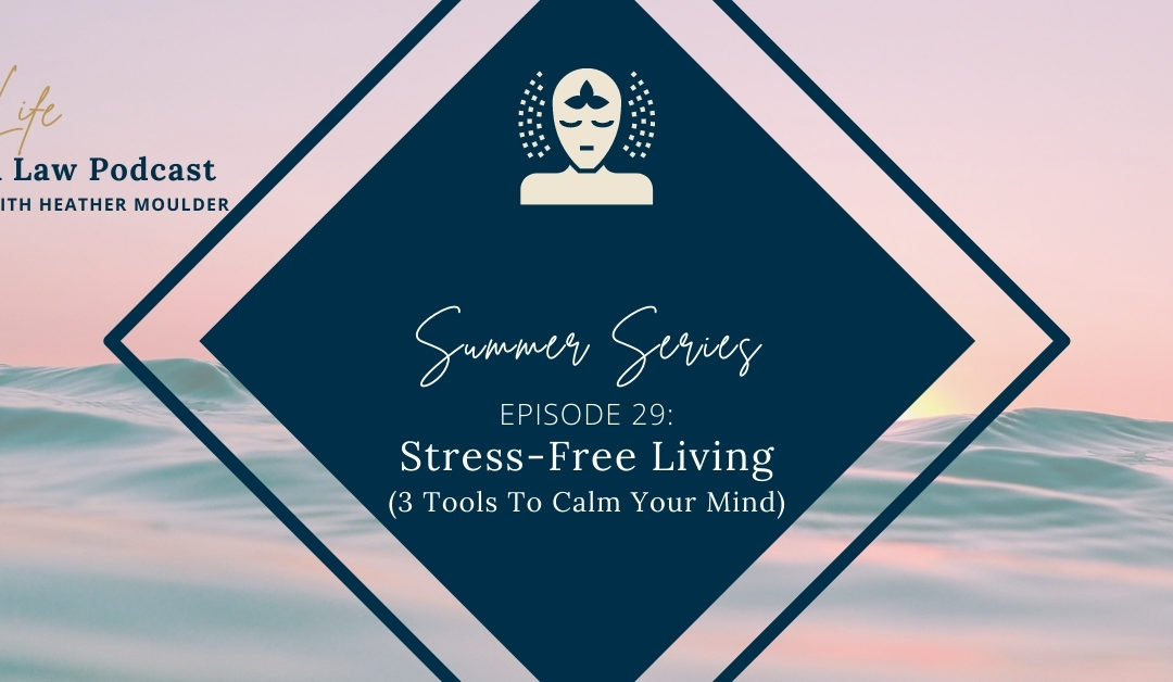 #29: Stress-Free Living (3 Tools To Calm Your Mind)