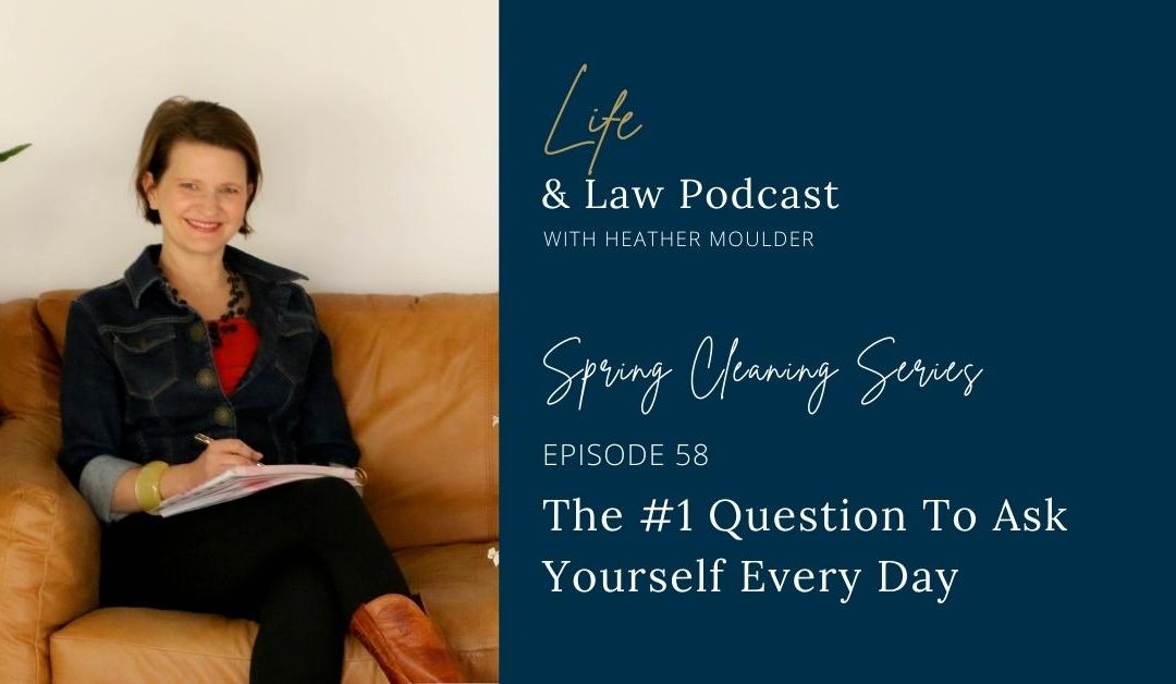 #58: The #1 Question To Ask Yourself Every Day