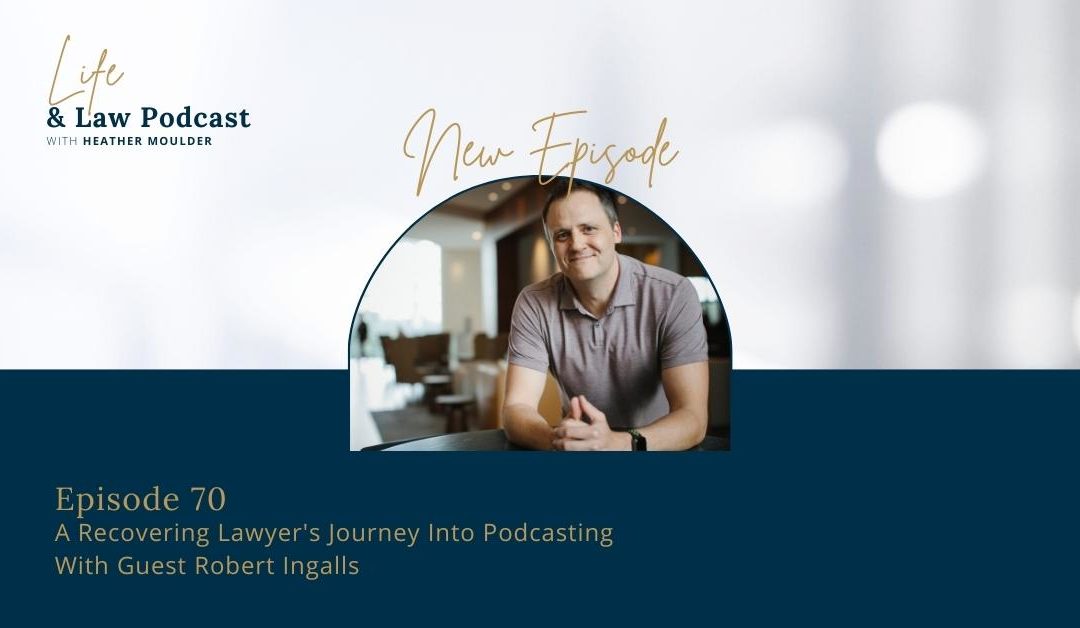 #70: A Recovering Lawyer’s Journey Into Podcasting