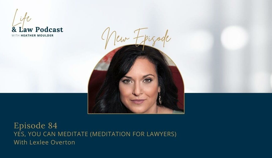 #84: Yes, You Can Meditate (Meditation For Lawyers)