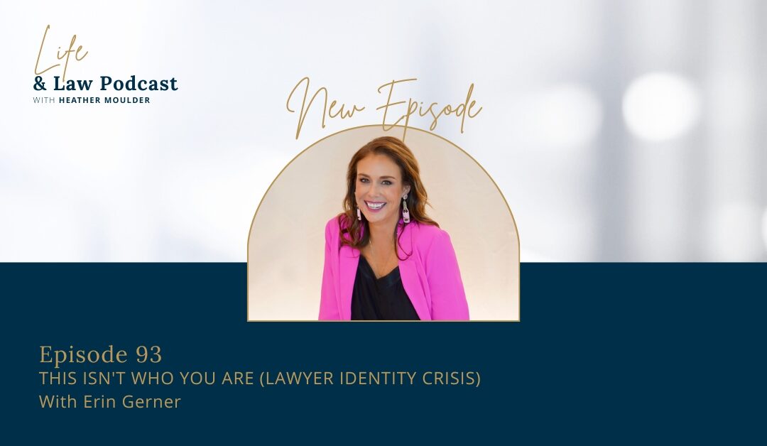 #93: This Isn’t Who You Are (Lawyer Identity Crisis)