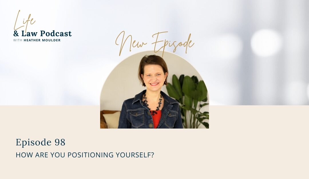 #98: How Are You Positioning Yourself?