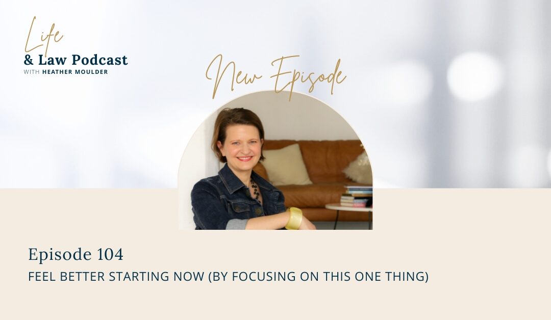 #104: Feel Better Starting Now (By Focusing On This One Thing)