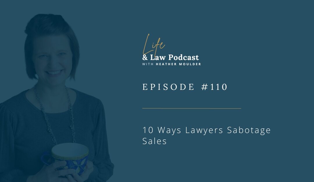 #110: 10 Ways Lawyers Sabotage Sales