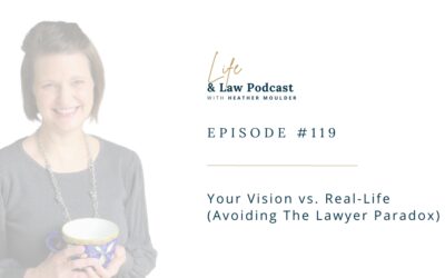 #119: Your Vision Vs. Real-Life (Avoiding The Lawyer Paradox)
