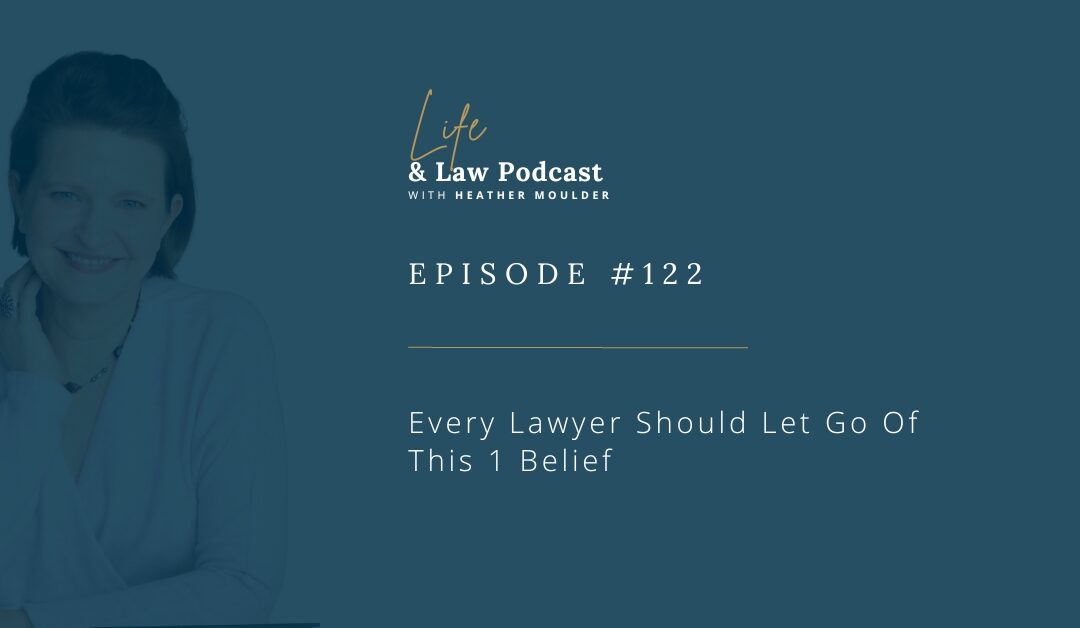 #122: Every Lawyer Should Let Go Of This 1 Belief