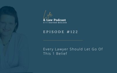 #122: Every Lawyer Should Let Go Of This 1 Belief