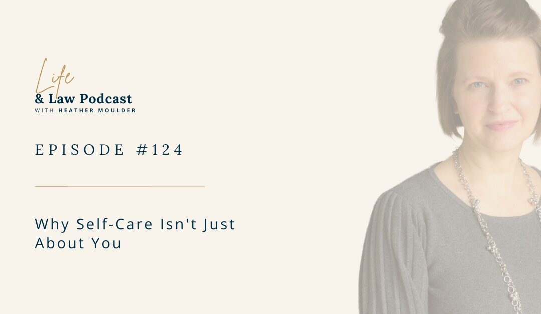 #124: Why Self-Care Isn’t Just About You (Lawyer Wellbeing)