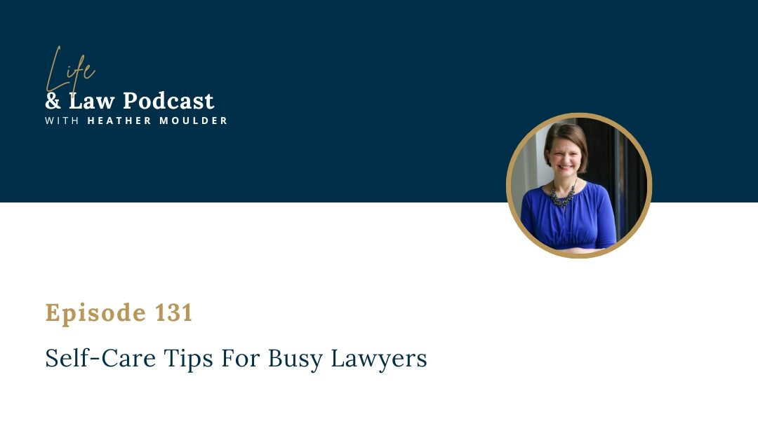 #131: Self-Care Tips For Busy Lawyers