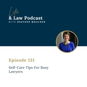 #131: Self-Care Tips For Busy Lawyers