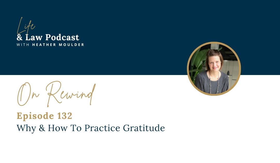 #132: Why & How To Practice Gratitude (Life & Law On Rewind)