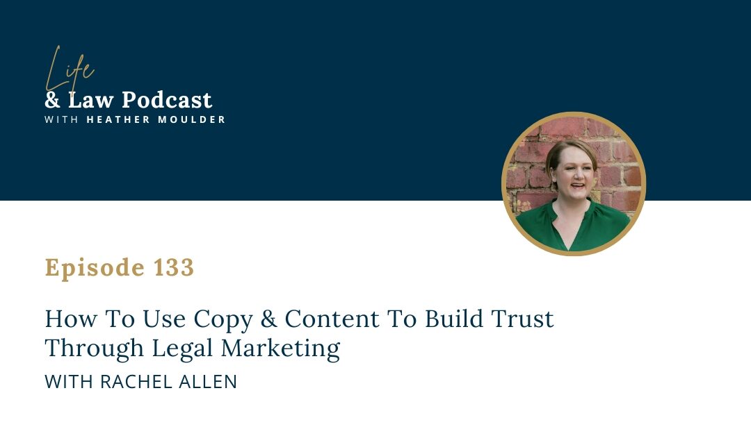 #133: How To Use Copy & Content To Build Trust Through Legal Marketing