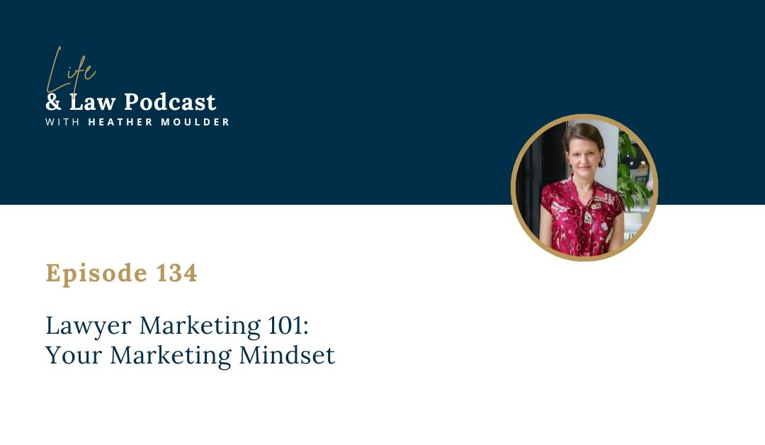 #134: Lawyer Marketing 101: Your Marketing Mindset