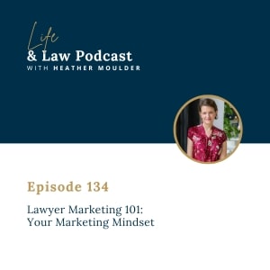 #134: Lawyer Marketing 101: Your Marketing Mindset
