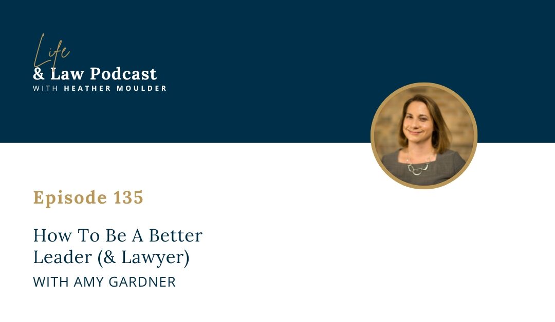 #135: How To Be A Better Leader (& Lawyer)