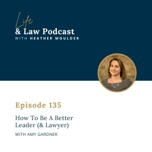 #135: How To Be A Better Leader (& Lawyer)