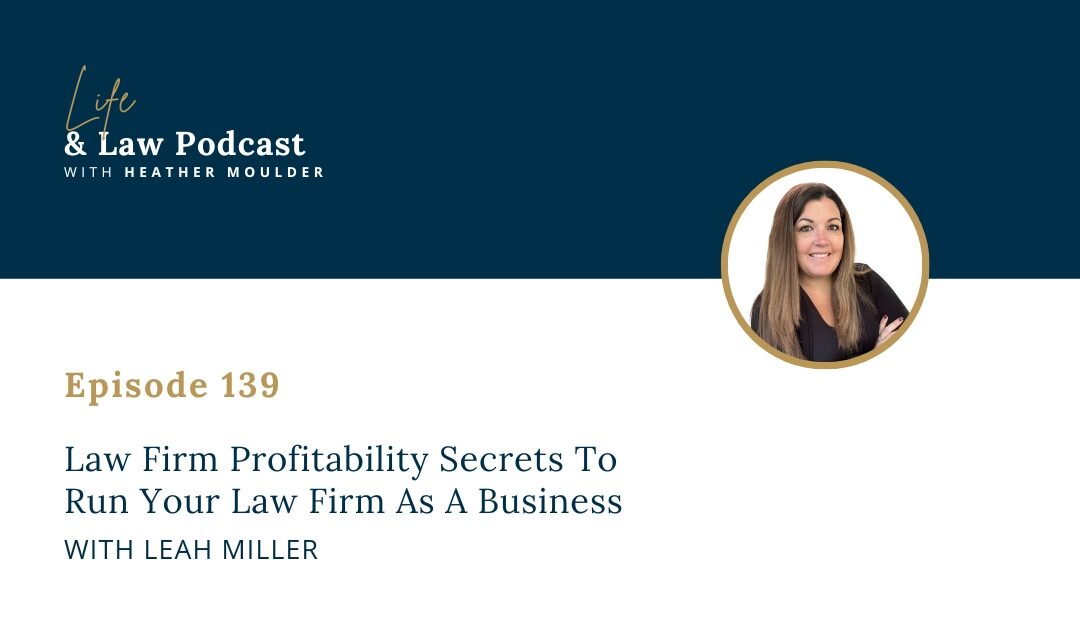 #139: Law Firm Profitability Secrets To Run Your Firm Like A Business