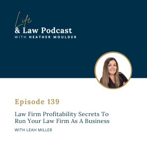 #139: Law Firm Profitability Secrets To Run Your Firm Like A Business