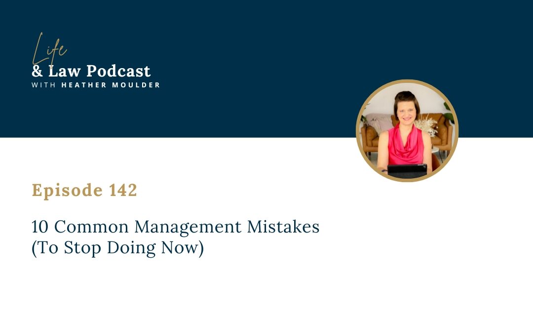 #142: 10 Common Management Mistakes (To Stop Doing Now)
