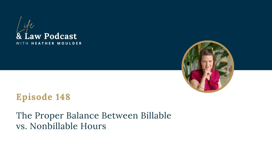 #148: The Proper Balance Between Billable vs. Nonbillable Hours