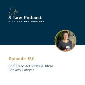 #150: Self-Care Activities & Ideas For Any Lawyer